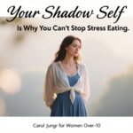 stress eating women over 40 shadow self”